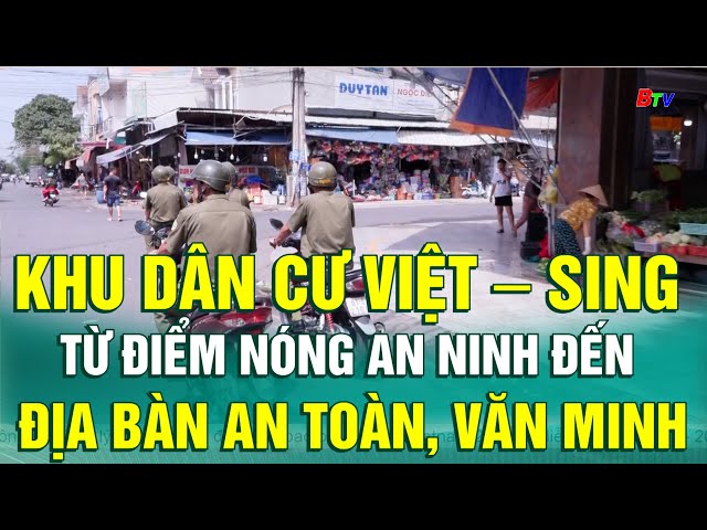 ⁣Khu dân cư Việt – Sing: Từ điểm nóng an ninh đến địa bàn an toàn, văn minh