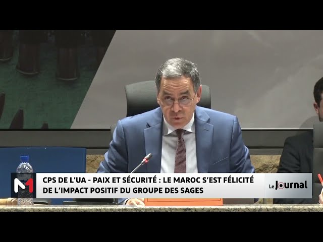 ⁣CPS de l’UA : le Maroc souligne l’impact positif du Groupe des sages sur le renforcement de la paix