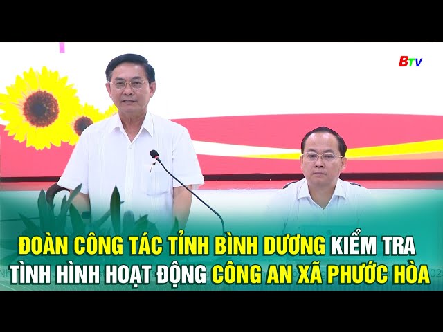 Đoàn công tác tỉnh Bình Dương kiểm tra tình hình hoạt động Công an xã Phước Hòa