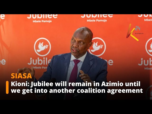 Kioni: Jubilee will remain in Azimio until we get into another coalition agreement