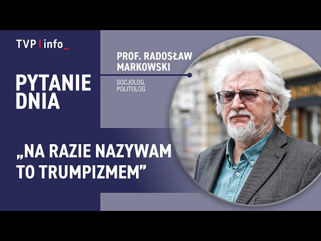 ⁣Prof. Radosław Markowski: na razie nazywam to trumpizmem | PYTANIE DNIA