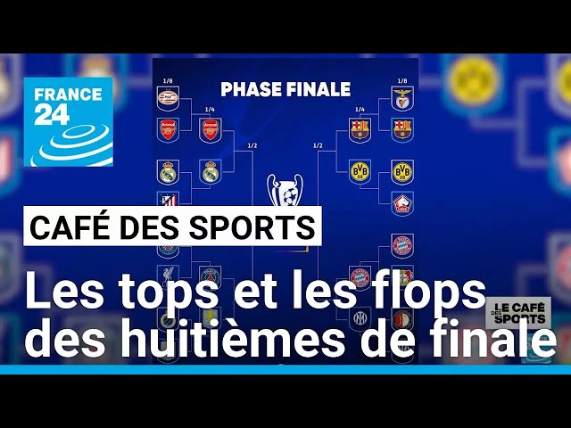 Ligue des champions : les tops et les flops des huitièmes de finale • FRANCE 24