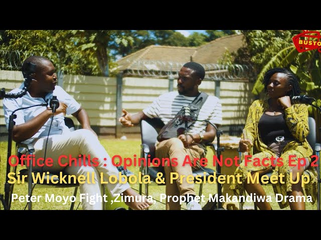 Office Chills : Opinions Are Not Facts Ep 2 Sir Wicknell Lobola & President Meet Up,Lulu Chivhay