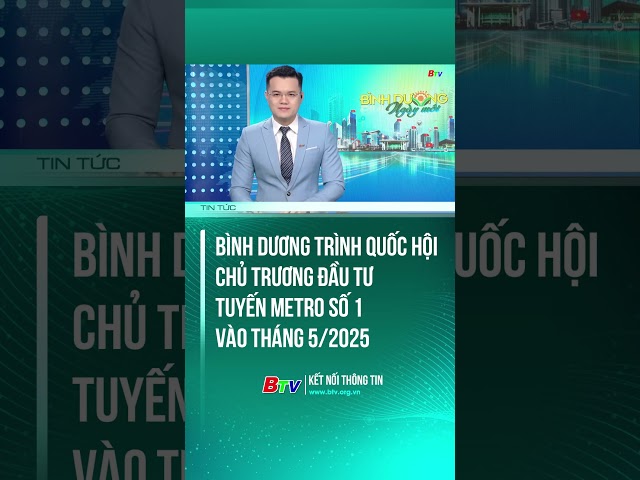 ⁣Bình Dương trình Quốc hội chủ trương đầu tư tuyến Metro số 1 vào tháng 5/2025