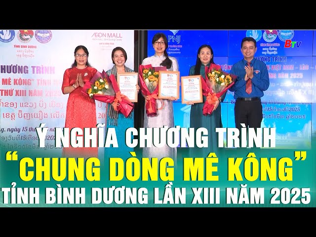 Ý nghĩa chương trình “Chung dòng Mê Kông” tỉnh Bình Dương lần XIII năm 2025