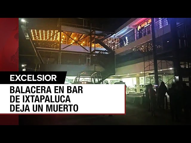 ⁣Riña desata balacera al interior de bar de Ixtapaluca