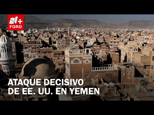 EUA lanza ataque "decisivo" contra hutíes en Yemen; al menos nueve muertos en Saná - Las N