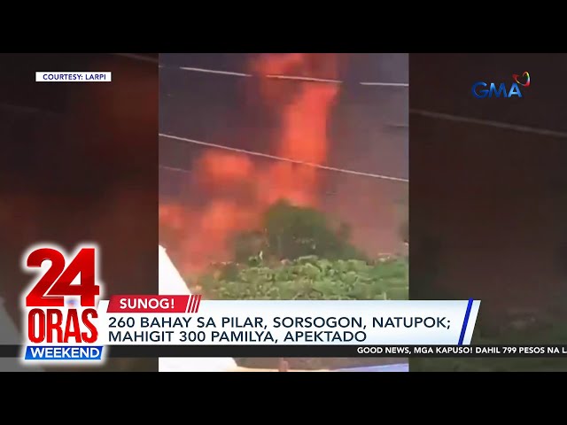 260 bahay sa Pilar, Sorsogon, natupok; mahigit 300 pamilya, apektado | 24 Oras Weekend