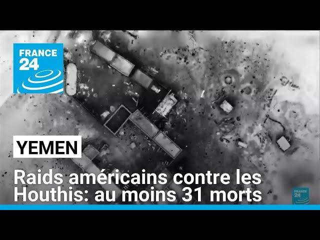 ⁣Raids américains au Yémen contre les Houthis: au moins 31 morts • FRANCE 24