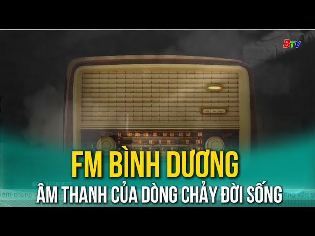 Fm Bình Dương - Âm thanh của dòng chảy đời sống