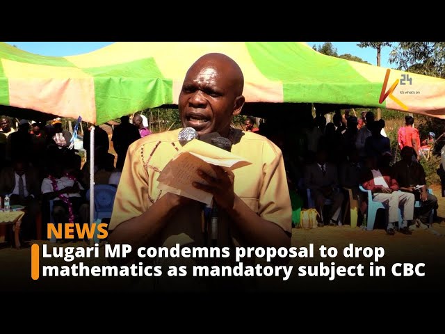 ⁣Lugari MP condemns proposal to drop mathematics as mandatory subject in CBC