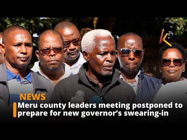 ⁣Meru county leaders meeting postponed to prepare for new governor’s swearing-in