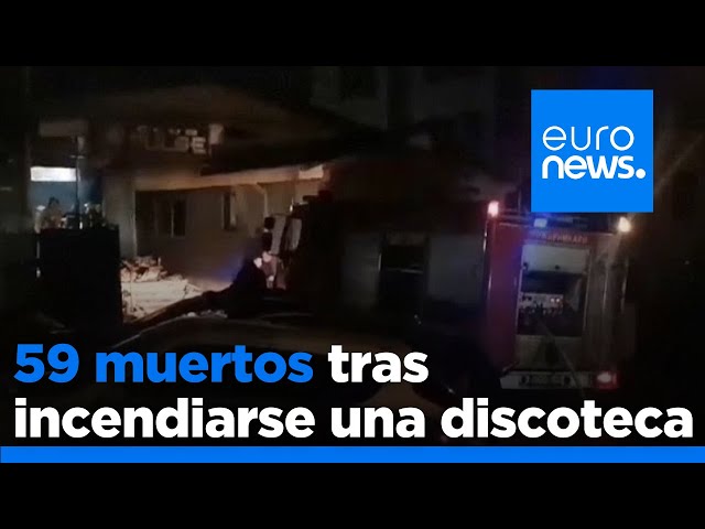 Al menos 59 muertos y 100 heridos en un incendio en una discoteca de Macedonia del Norte