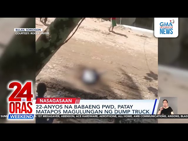 22-anyos na babaeng PWD, patay matapos magulungan ng dump truck | 24 Oras Weekend