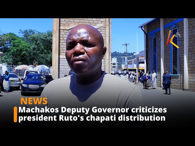 ⁣Machakos Deputy Governor criticizes president Ruto's chapati distribution