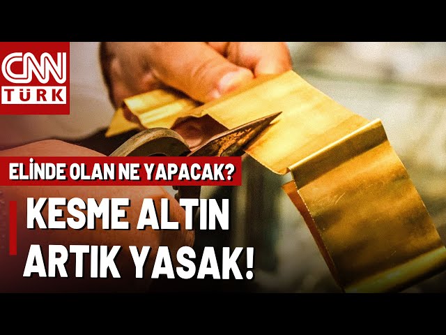 Kesme Altının Satışı Artık Yasak! Kesme Altın Neden Yasaklandı? Elinde Kesme Altın Olan Ne Yapacak?