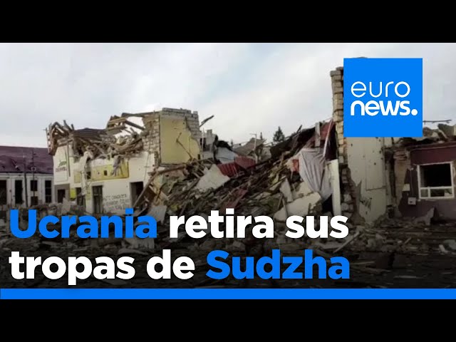 Ucrania pierde la ciudad Sudzha y comienza a retirarse de la ciudad más grande que ocupaba en Kursk