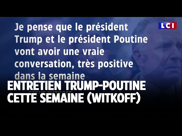 Entretien Trump-Poutine cette semaine (Witkoff) ｜LCI