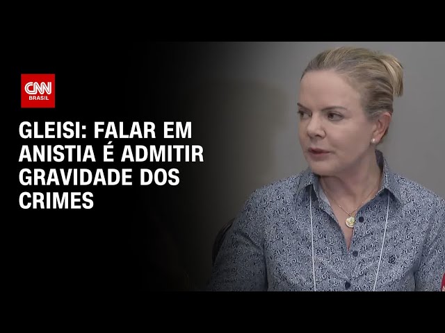 Gleisi: Pedir anistia antes de julgamento é “confessar gravidade de crimes” | AGORA CNN