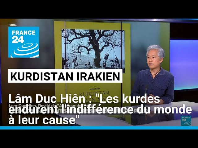 Lâm Duc Hiên : "Les kurdes endurent l'indifférence du monde à leur cause" • FRANCE 24