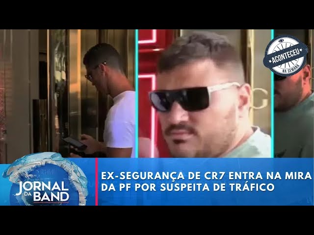 Aconteceu na Semana | Ex-segurança de CR7 entra na mira da PF por suspeita de tráfico