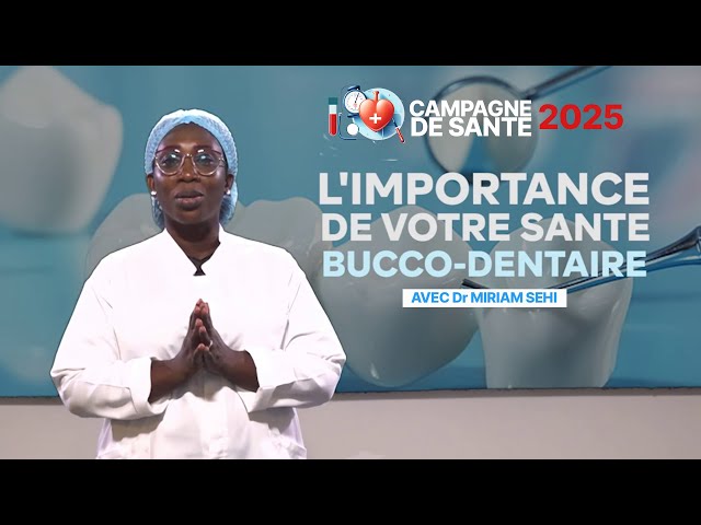 CAMPAGNE DE SANTE 2025  - L'importance de votre santé Bucco-dentaire