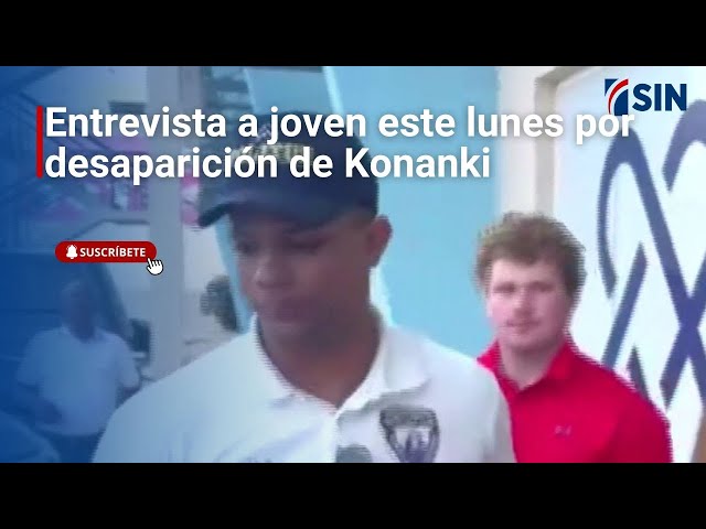 Entrevista a joven este lunes por desaparición de Konanki