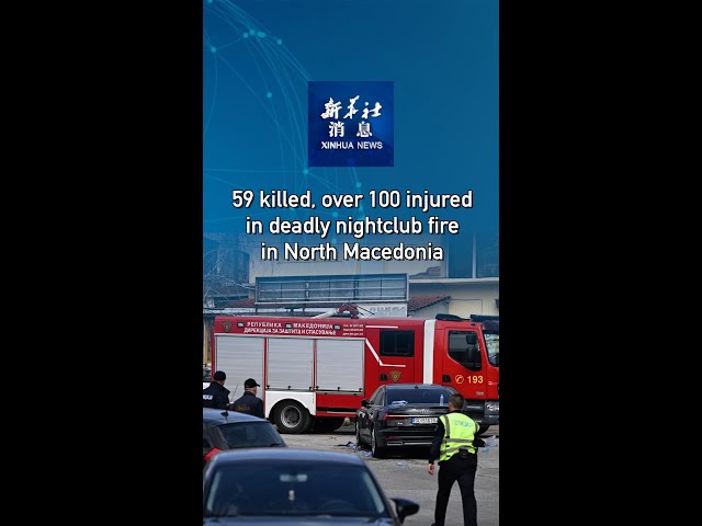 ⁣Xinhua News | 59 killed, over 100 injured in deadly nightclub fire in North Macedonia