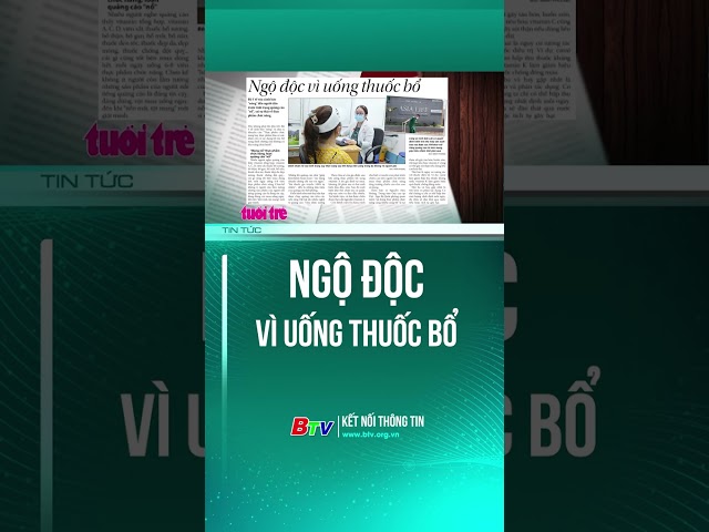 ⁣Ngộ độc vì uống thuốc bổ | BTV - TRUYỀN HÌNH BÌNH DƯƠNG