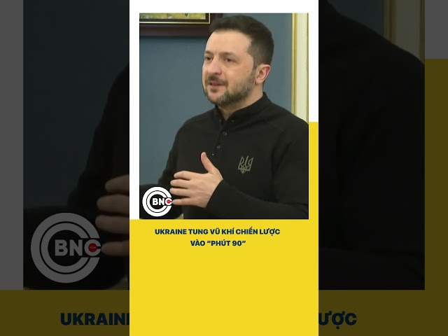 ⁣Ukraine tung vũ khí chiến lược vào “phút 90”