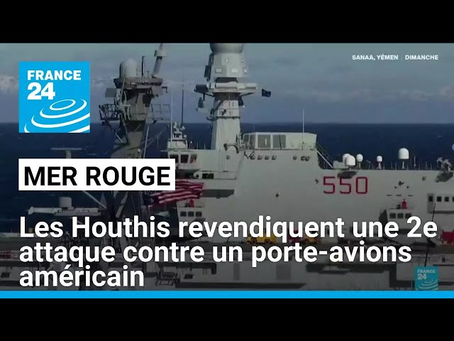 Mer rouge : les Houthis revendiquent deux attaques contre un porte-avions américain • FRANCE 24