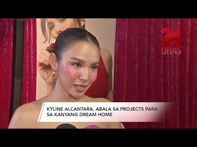 Kyline Alcantara, abala sa projects para sa kanyang dream home | 24 Oras