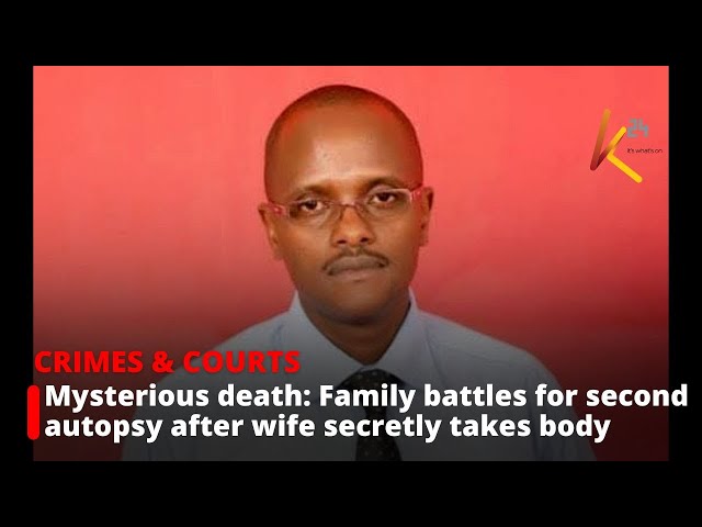 Embu surgeon’s mysterious death: family battles for second autopsy after wife secretly takes body