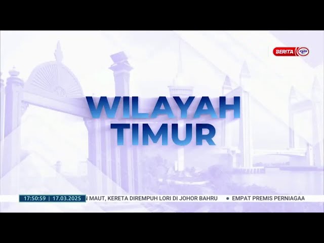 ⁣17 MAC 2025 - BERITA WILAYAH - WILAYAH TIMUR