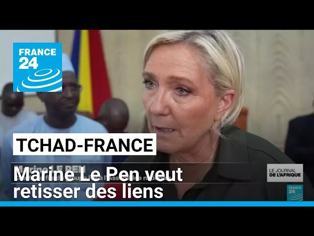 Marine Le Pen en visite au Tchad pour retisser des liens • FRANCE 24