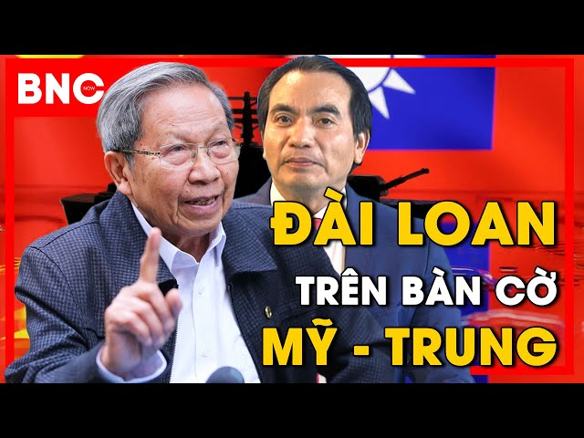 Bình luận quốc tế: Thiếu tướng Lê Văn Cương: Đài Loan và Biển Đông trên bàn cờ Mỹ- Trung | BNC Now