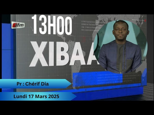   TFM LIVE : Xibaar Yi 13H - 17 Mars 2025 - Pr : Chérif Dia