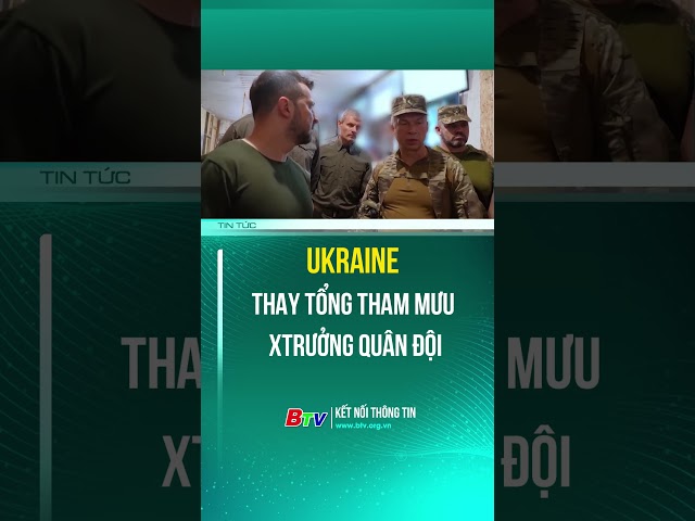 ⁣Ukraine thay Tổng tham mưu trưởng quân đội