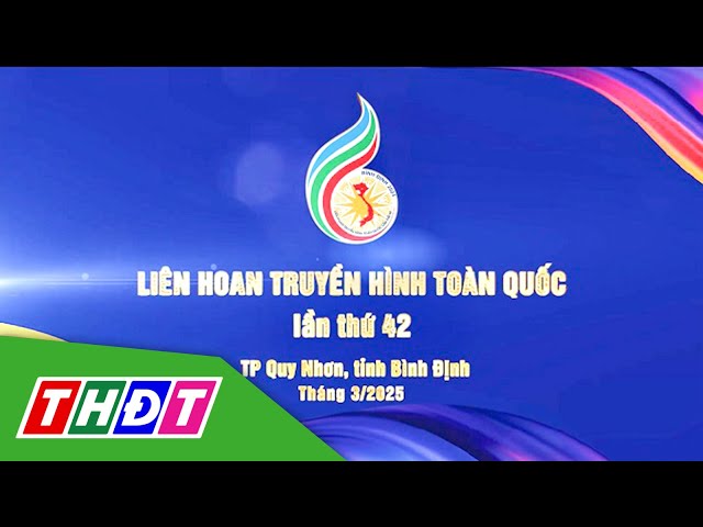 Đường tới Liên hoan Truyền hình toàn quốc lần thứ 42 | THDT