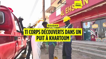 ⁣Soudan : onze corps découverts dans un puits à Khartoum