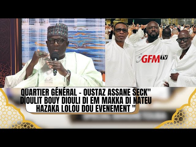 ⁣Quartier Général - Oustaz Assane Seck" Dioulit bouy diouli dem makka di nateu hazaka lolou dou.