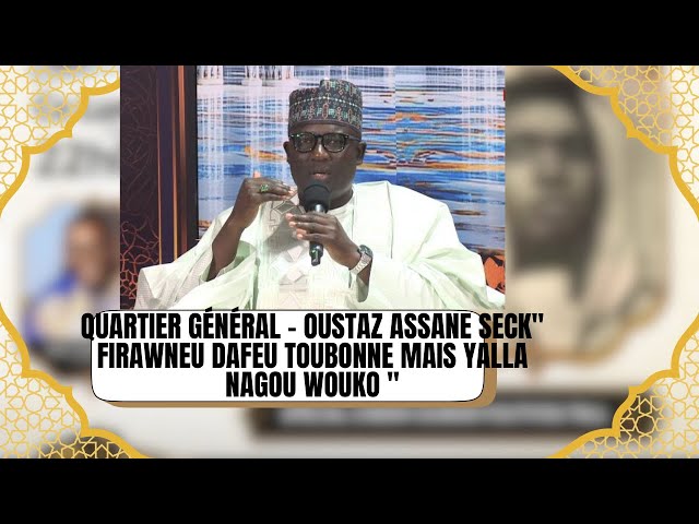 ⁣Quartier Général - Oustaz Assane Seck" Firawneu dafeu toubonne mais Yalla nagou wouko "